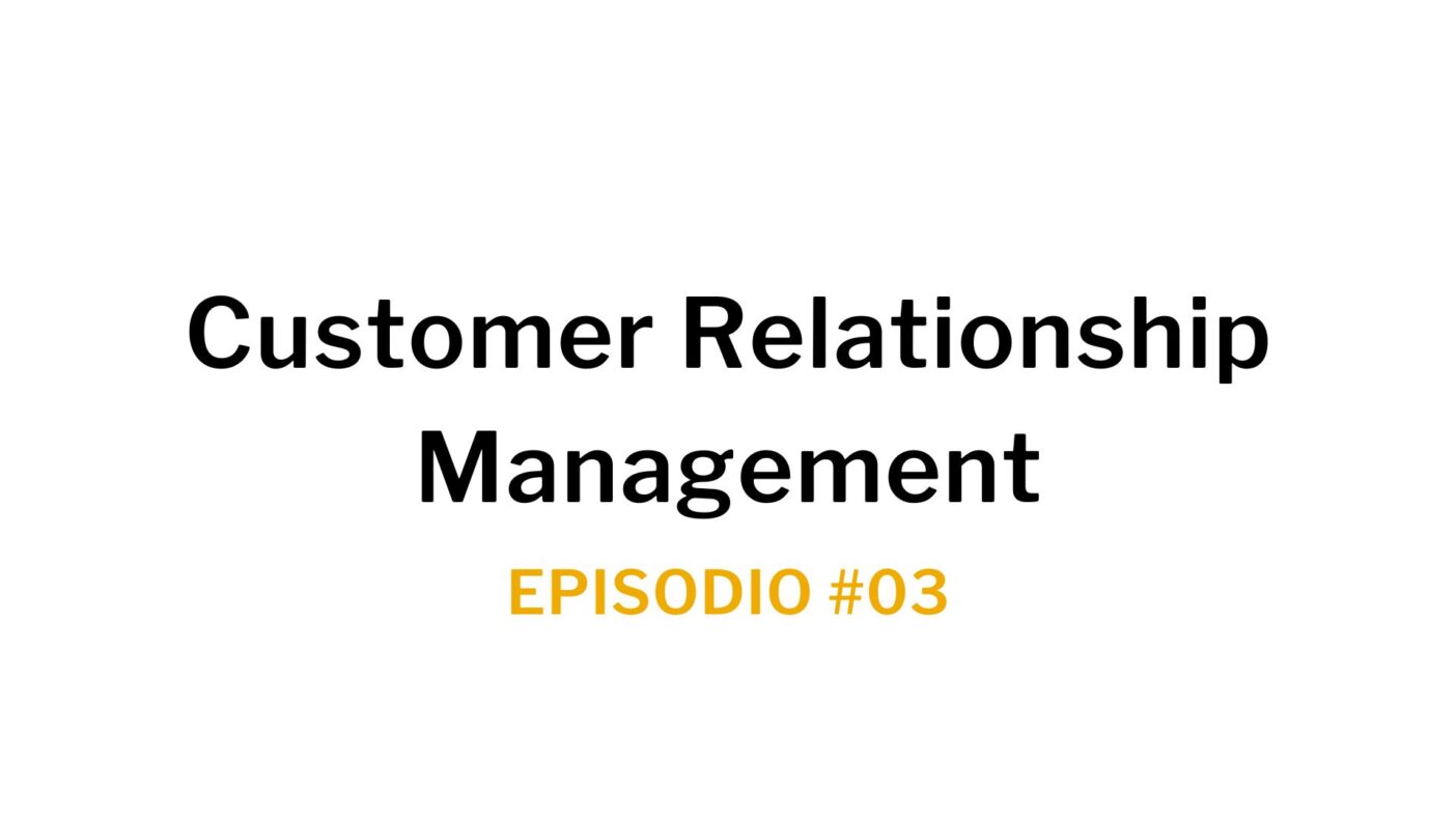 Ep. 03 Customer Relationship Management